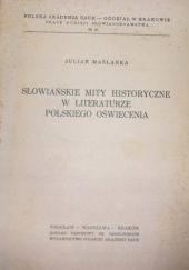 Okładka książki Słowiańskie mity historyczne w literaturze polskiego oświecenia Julian Maślanka