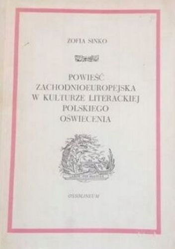 Okładka książki Powieść zachodnioeuropejska w kulturze literackiej polskiego Oświecenia Zofia Sinko