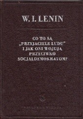 Okładka książki Co to są "przyjaciele ludu" i jak oni wojują przeciwko socjaldemokratom? Włodzimierz Lenin