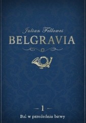 Okładka książki Belgravia. Bal w przededniu bitwy