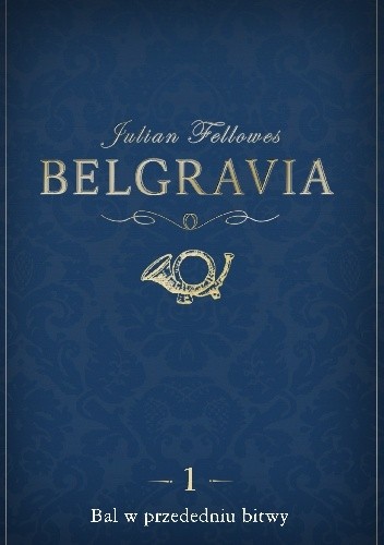 Okładka książki Belgravia. Bal w przededniu bitwy Julian Fellowes