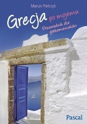 Okładka książki Grecja po mojemu. Przewodnik dla grekomaniaków Marcin Pietrzyk