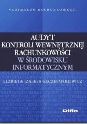 Okładka książki Audyt kontroli wewnętrznej rachunkowości w środowisku informatycznym Elżbieta Izabela Szczepankiewicz