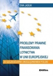 Problemy prawne finansowania lotnictwa w Unii Europejskiej ze szczególnym uwzględnieniem Polski