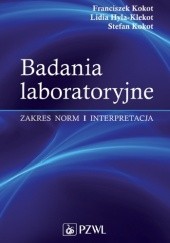 Okładka książki Badania laboratoryjne. Zakres norm i interpretacja. Wydanie 5 Lidia Hyla-Klekot, Franciszek Kokot, Stefan Kokot