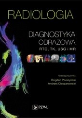 Okładka książki Radiologia. Diagnostyka obrazowa RTG, TK, USG i MR. Wydanie 3