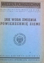 Okładka książki Jak woda zmienia powierzchnię Ziemi Marian Książkiewicz