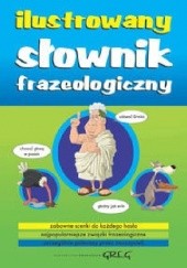 Okładka książki Ilustrowany słownik frazeologiczny Lucyna Szary
