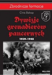 Okładka książki Dywizje Grenadierów Pancernych 1939-1945 Chris Bishop