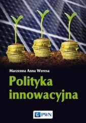 Okładka książki Polityka innowacyjna Marzenna Anna Weresa
