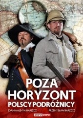 Okładka książki Poza horyzont. Polscy podróżnicy Przemysław Barszcz, Joanna Łenyk-Barszcz