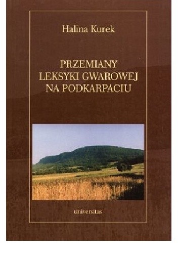 Okładka książki Przemiany leksyki gwarowej na Podkarpaciu Halina Kurek