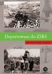 Okładka książki Deportowani do ZSRS. Relacje ofiar gułagu praca zbiorowa