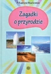 Okładka książki Zagadki o przyrodzie Arkadiusz Maćkowiak