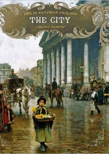 Okładka książki The City. Life in Victorian England Virginia Schomp