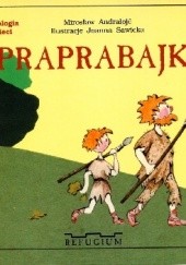 Okładka książki Praprabajki. Archeologia dla dzieci Mirosław Andrałojć