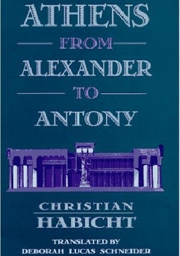 Okładka książki Athens from Alexander to Antony Christian Habicht