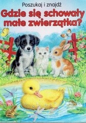 Okładka książki Gdzie się schowały małe zwierzątka? Katja Epes