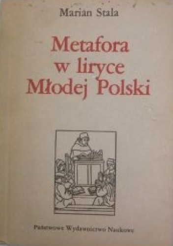 Okładka książki Metafora w liryce Młodej Polski. Metamorfozy widzenia poetyckiego Marian Stala