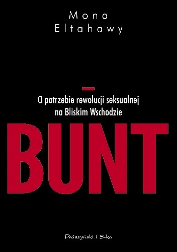 Okładka książki Bunt. O potrzebie rewolucji seksualnej na Bliskim Wschodzie Mona Eltahawy