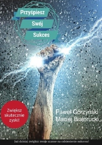 Okładka książki Przyśpiesz swój sukces, czyli Startup na sterydach Maciej Białorucki, Paweł Górzyński