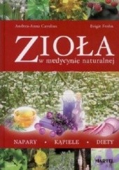 Okładka książki Zioła w medycynie naturalnej. Napary, kąpiele, diety Andrea-Anna Cavelius, Birgit Frohn