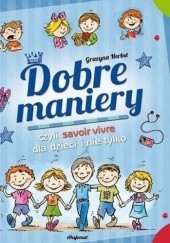 Okładka książki Dobre maniery czyli savoir-vivre dla dzieci i nie tylko Grażyna Herbst