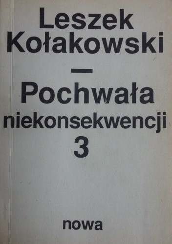 Okładka książki Pochwała niekonsekwencji.  pisma rozproszone z lat 1955-1968, t. 3 Leszek Kołakowski