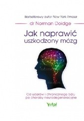 Okładka książki Jak naprawić uszkodzony mózg. Od udarów i chronicznego bólu po choroby neurodegeneracyjne