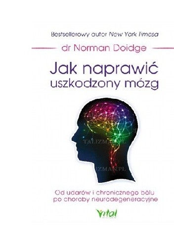 Okładka książki Jak naprawić uszkodzony mózg. Od udarów i chronicznego bólu po choroby neurodegeneracyjne Norman Doidge