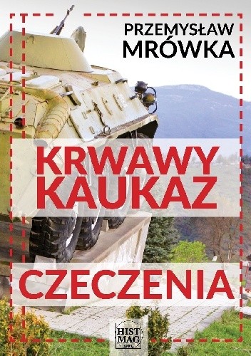 Okładka książki Krwawy Kaukaz: Czeczenia Przemysław Mrówka