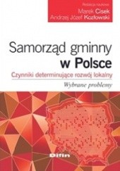 Okładka książki Samorząd gminny w Polsce. Czynniki determinujące rozwój lokalny. Wybrane problemy