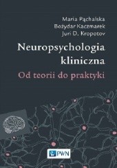 Okładka książki Neuropsychologia kliniczna. Od teorii do praktyki