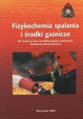 Okładka książki Fizykochemia spalania i środki gaśnicze dla słuchaczy kursu kwalifikacyjnego szeregowych Państwowej Straży Pożarnej praca zbiorowa