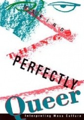 Okładka książki Making Things Perfectly Queer: Interpreting Mass Culture Alexander Doty