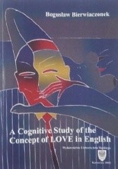 Okładka książki A Cognitive Study of the Concept of LOVE in English Bogusław Bierwiaczonek