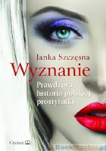 Okładka książki Wyznanie. Prawdziwa historia polskiej prostytutki Janka Szczęsna