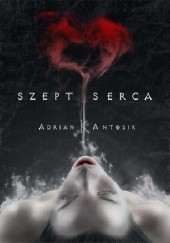 Okładka książki Szept Serca Adrian K. Antosik
