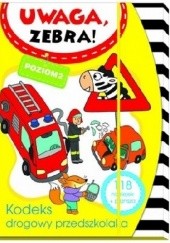 Okładka książki Uwaga zebra! Kodeks drogowy przedszkolaka. Poziom 2 Elżbieta Lekan