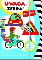 Okładka książki Uwaga, zebra! Kodeks drogowy przedszkolaka. Poziom 1 Elżbieta Lekan