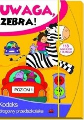 Okładka książki Uwaga, zebra! Kodeks drogowy przedszkolaka. Poziom 1 Elżbieta Lekan
