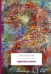 Okładka książki Aptekarzowa Anton Czechow