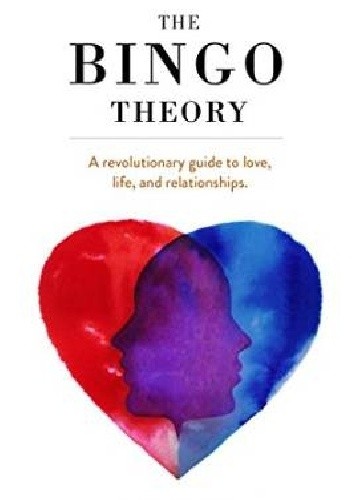 The Bingo Theory. A revolutionary guide to love, life, and relationships