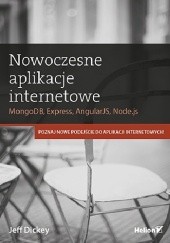Okładka książki Nowoczesne aplikacje internetowe. MongoDB, Express, AngularJS, Node.js Jeff Dickey