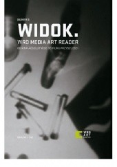 Okładka książki Widok. WRO Media Art Reader 1. Od kina absolutnego do filmu przyszłości. Materiały z historii eksperymentu w sztuce ruchomego obrazu Piotr Krajewski