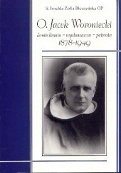 O. Jacek Woroniecki. Dominikanin - Wychowawca - Patriota. 1878-1949