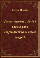 Sartor resartus : życie i zdania pana Teufelsdrockha w trzech księgach