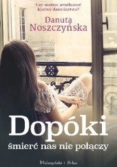 Okładka książki Dopóki śmierć nas nie połączy Danuta Noszczyńska
