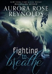 Okładka książki Fighting to Breathe Aurora Rose Reynolds