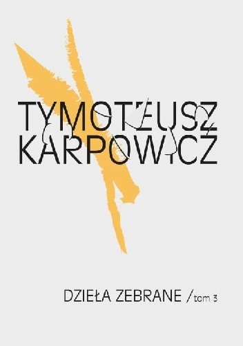 Okładka książki Dzieła zebrane, tom 3 Tymoteusz Karpowicz